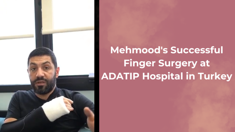 Mehmood's Successful Finger Surgery at ADATIP Hospital in Turkey