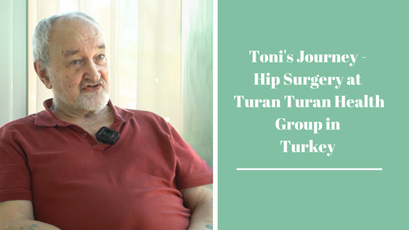 Toni's Journey - Hip Surgery at Turan Turan Health Group in Turkey