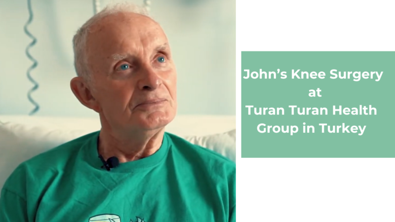 John’s Knee Surgery at Turan Turan Health Group in Turkey