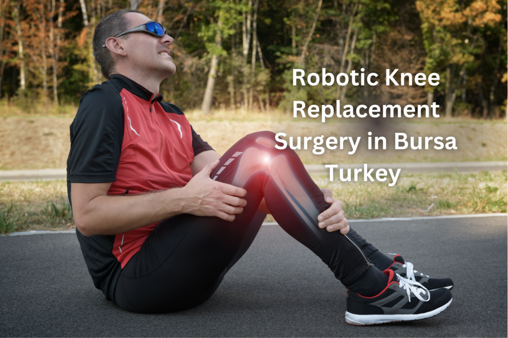 Robotic Knee Replacement Surgery in Bursa Turkey