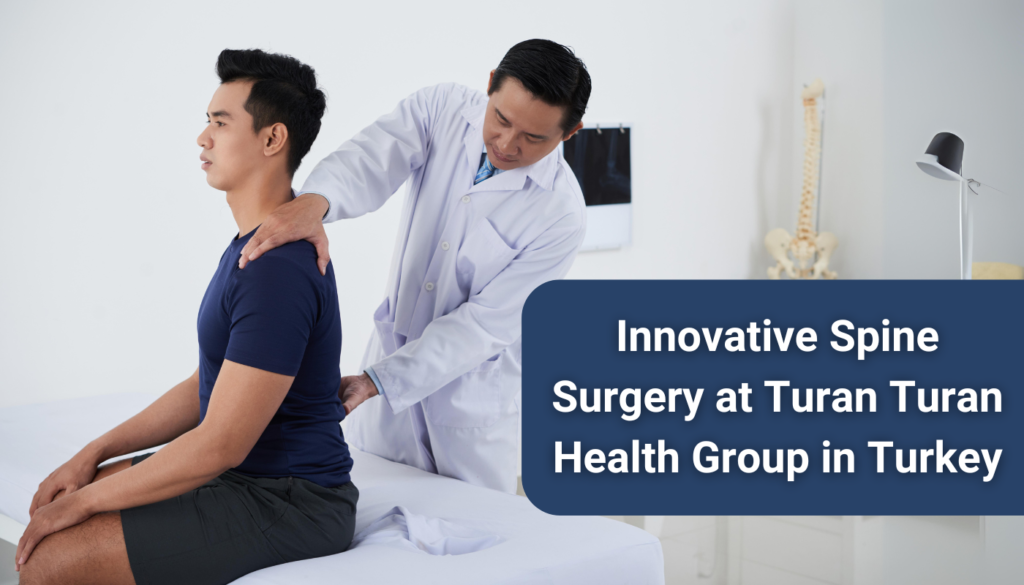 Innovative Spine Surgery at Turan Turan Health Group in Turkey