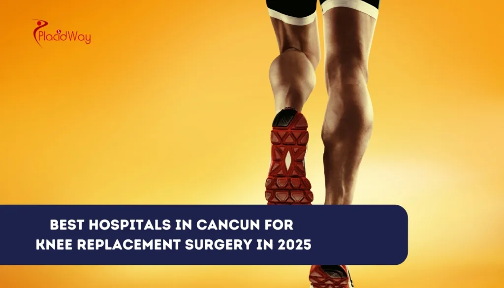 Best Hospitals in Cancun for Knee Replacement Surgery in 2025