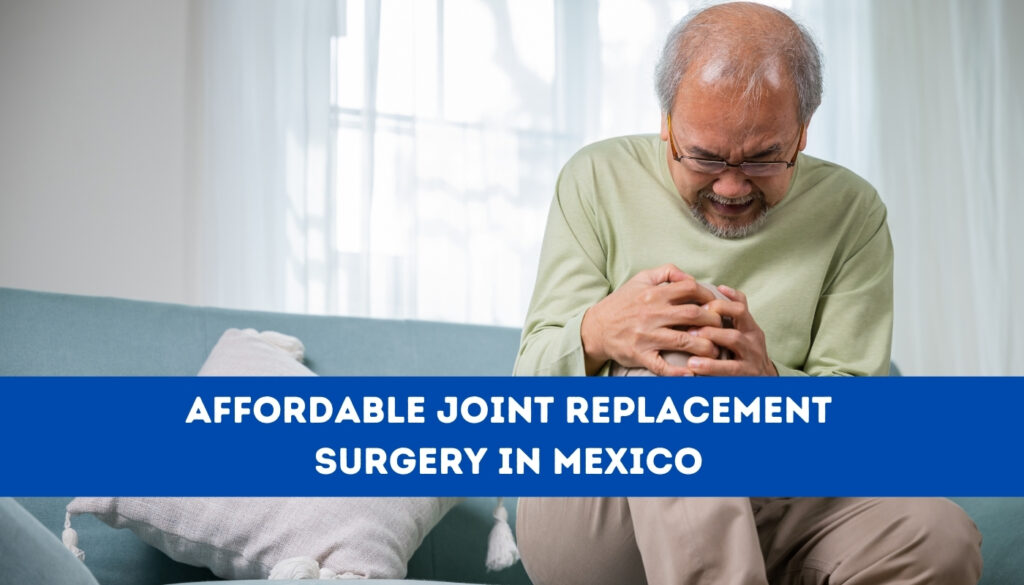 Affordable Joint Replacement Surgery in Mexico