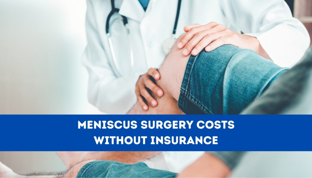 A Guide to Meniscus Surgery Cost Without Insurance