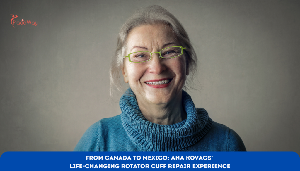 From Canada to Mexico Ana Kovacs’ Life-Changing Rotator Cuff Repair Experience
