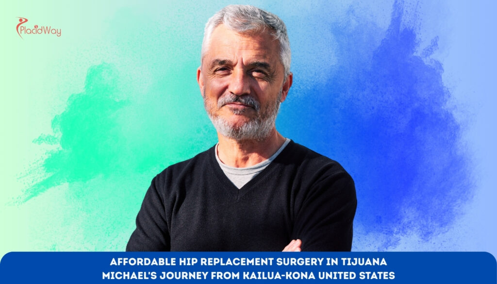 Affordable Hip Replacement Surgery in Tijuana Michael's Journey from Kailua-Kona United States