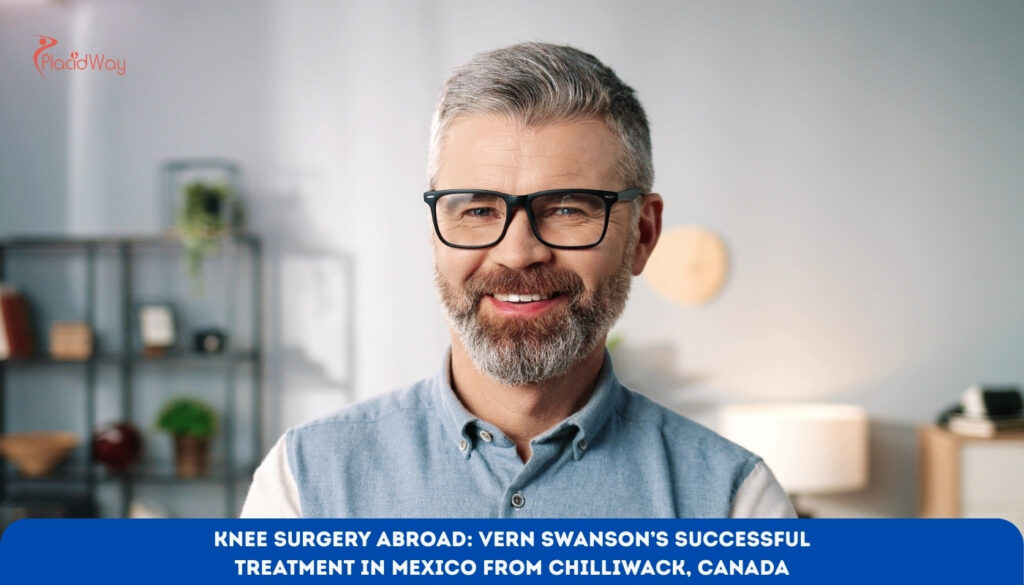 Knee Surgery Abroad: Vern Swanson’s Successful Treatment in Mexico from Chilliwack, Canada
