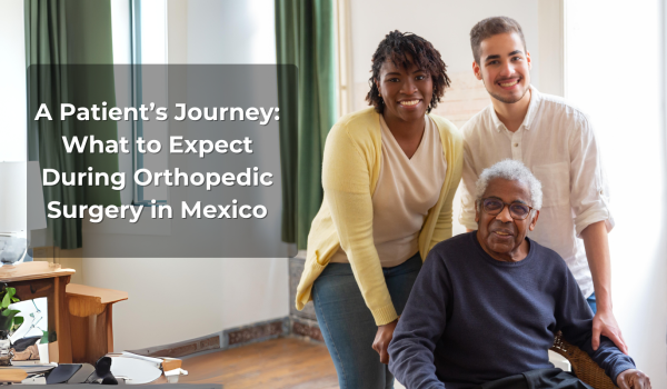 A Patient’s Journey: What to Expect During Orthopedic Surgery in Mexico