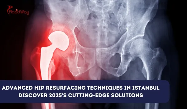 Advanced Hip Resurfacing Techniques in Istanbul: Discover 2025's Cutting-Edge Solutions