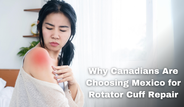 Why Canadians Are Choosing Mexico for Rotator Cuff Repair