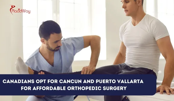 Canadians Opt for Cancun and Puerto Vallarta for Affordable Orthopedic Surgery