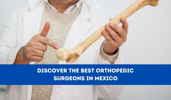 Discover the Best Orthopedic Surgeons in Mexico