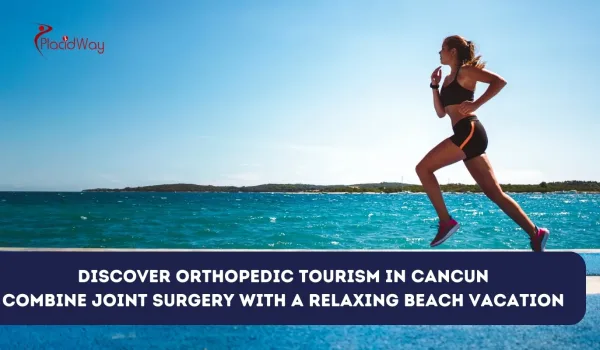 Orthopedic Tourism in Cancun